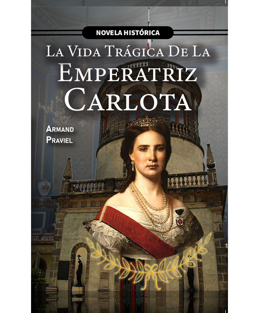 LA VIDA TRAGICA DE LA EMPERATRIZ CARLOTA