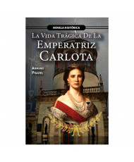 LA VIDA TRAGICA DE LA EMPERATRIZ CARLOTA