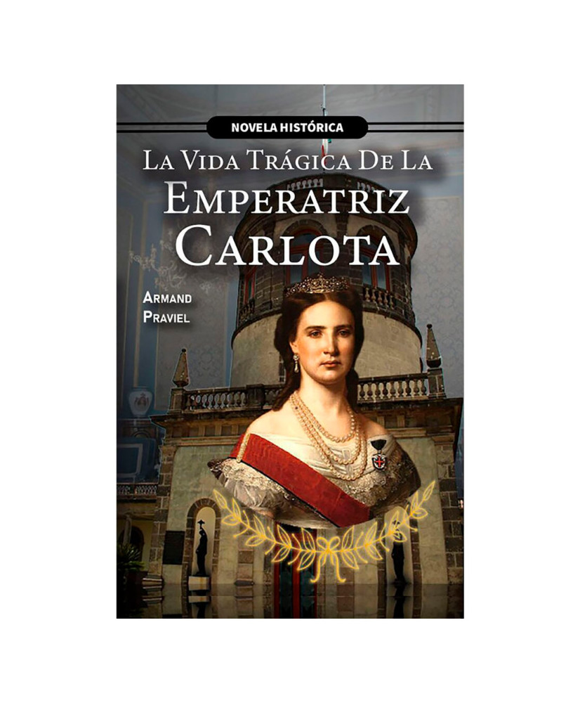 LA VIDA TRAGICA DE LA EMPERATRIZ CARLOTA